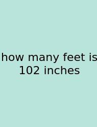 How Many Feet Is 102 Inches