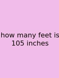 How Many Feet Is 105 Inches