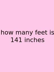 How Many Feet Is 141 Inches