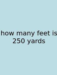 How Many Feet Is 250 Yards