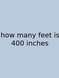 How Many Feet Is 400 Inches