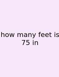 How Many Feet Is 75 In