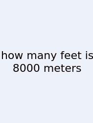How Many Feet Is 8000 Meters