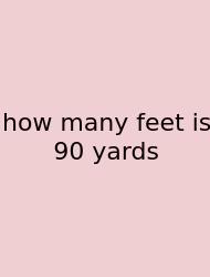 How Many Feet Is 90 Yards