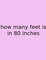 How Many Feet Is In 80 Inches