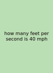 How Many Feet Per Second Is 40 Mph