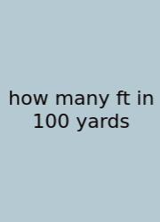 How Many Ft In 100 Yards