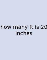 How Many Ft Is 20 Inches