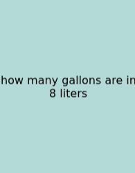 How Many Gallons Are In 8 Liters