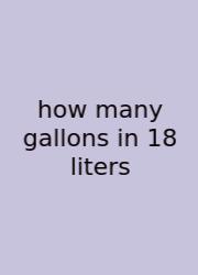 How Many Gallons In 18 Liters