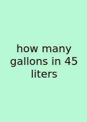 How Many Gallons In 45 Liters