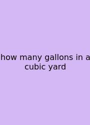 How Many Gallons In A Cubic Yard
