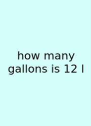 How Many Gallons Is 12 L