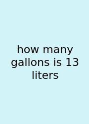 How Many Gallons Is 13 Liters