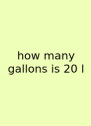 How Many Gallons Is 20 L