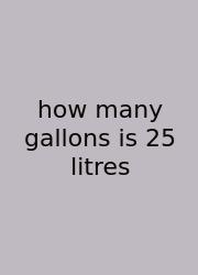 How Many Gallons Is 25 Litres