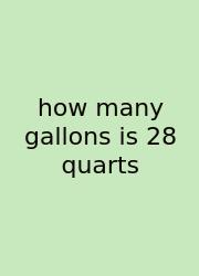 How Many Gallons Is 28 Quarts