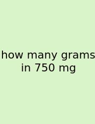 How Many Grams In 750 Mg