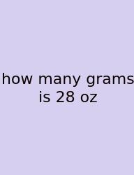How Many Grams Is 28 Oz