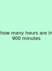 How Many Hours Are In 900 Minutes