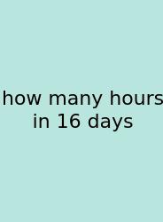 How Many Hours In 16 Days