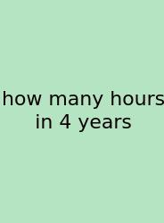 How Many Hours In 4 Years