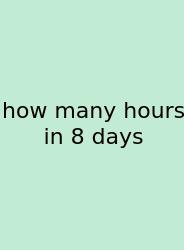 How Many Hours In 8 Days