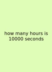How Many Hours Is 10000 Seconds