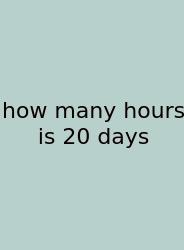 How Many Hours Is 20 Days