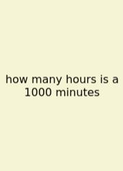 How Many Hours Is A 1000 Minutes