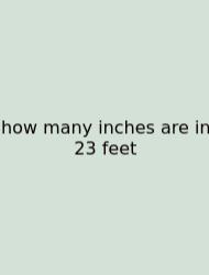 How Many Inches Are In 23 Feet