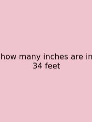 How Many Inches Are In 34 Feet