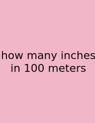 How Many Inches In 100 Meters