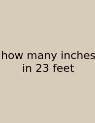How Many Inches In 23 Feet