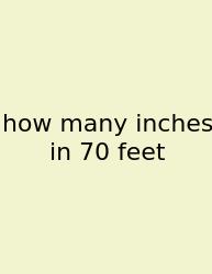 How Many Inches In 70 Feet