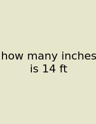 How Many Inches Is 14 Ft
