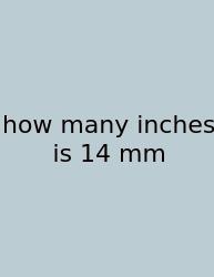 How Many Inches Is 14 Mm