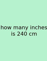 How Many Inches Is 240 Cm