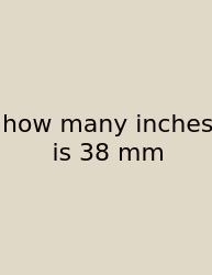 How Many Inches Is 38 Mm