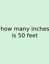 How Many Inches Is 50 Feet