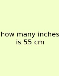 How Many Inches Is 55 Cm