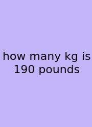 How Many Kg Is 190 Pounds