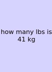 How Many Lbs Is 41 Kg