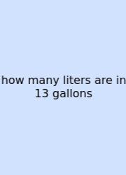 How Many Liters Are In 13 Gallons
