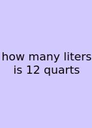 How Many Liters Is 12 Quarts