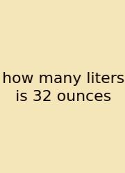 How Many Liters Is 32 Ounces