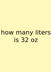 How Many Liters Is 32 Oz