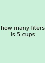 How Many Liters Is 5 Cups