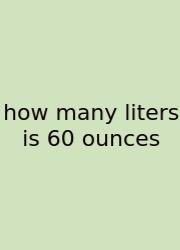 How Many Liters Is 60 Ounces
