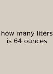 How Many Liters Is 64 Ounces